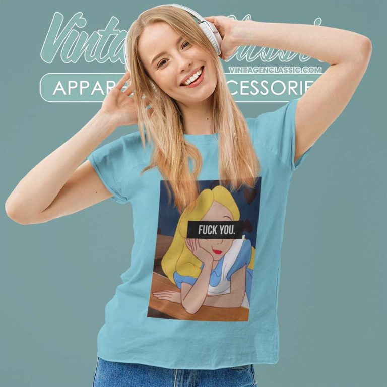 Alice In Wonderland Fuck You Shirt Women TShirt Alice In Wonderland Fuck You Shirt Women TShirt