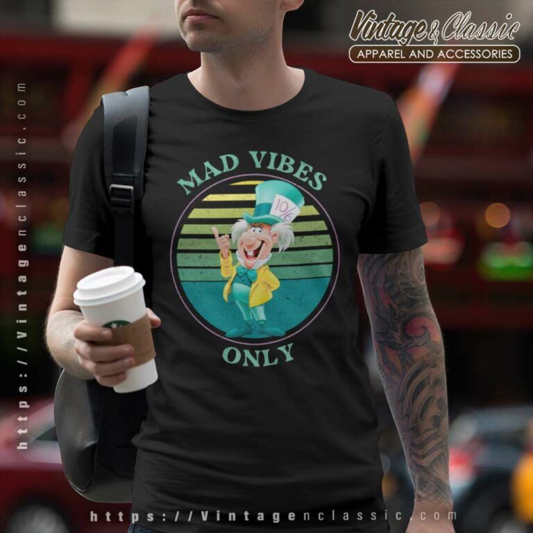 Alice In Wonderland Hatter Mad Vibes Only T Shirt Alice In Wonderland Hatter Mad Vibes Only T Shirt