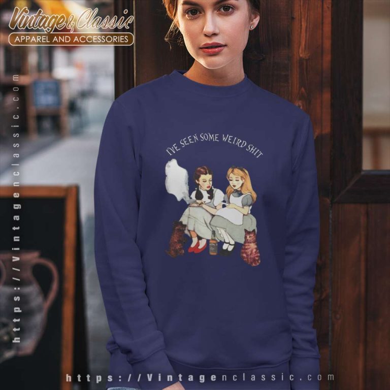 Alice In Wonderland Shirt Ive Seen Some Weird Sweatshirt Alice In Wonderland Shirt Ive Seen Some Weird Sweatshirt