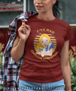 Alice Ive Had Enough Nonsense Shirt Women TShirt