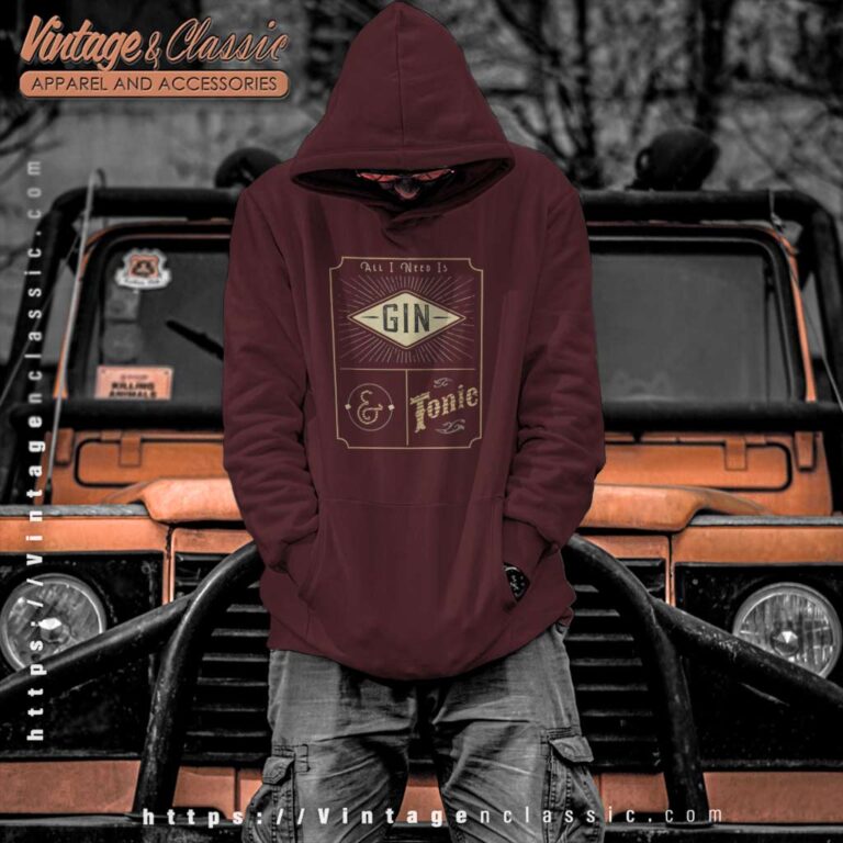 All I Need Is Gin And Tonic Hoodie All I Need Is Gin And Tonic Hoodie