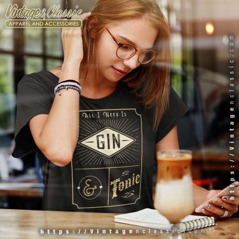 All I Need Is Gin And Tonic Women TShirt All I Need Is Gin And Tonic Women TShirt