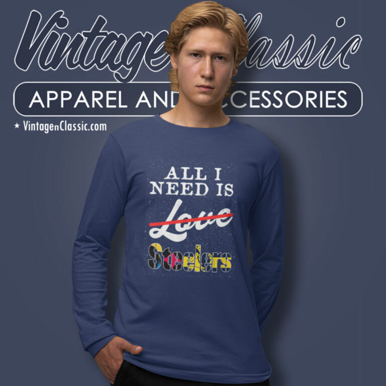 All I Need Love Pittsburgh Steelers Long Sleeve Tee All I Need Love Pittsburgh Steelers Long Sleeve Tee