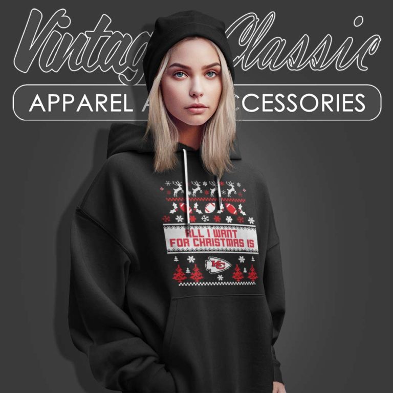 All I Want For Christmas Is Kansas City Chiefs Hoodie All I Want For Christmas Is Kansas City Chiefs Hoodie