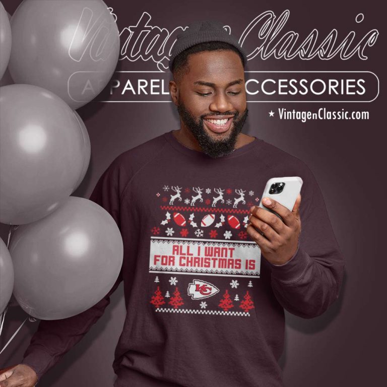All I Want For Christmas Is Kansas City Chiefs Sweatshirt All I Want For Christmas Is Kansas City Chiefs Sweatshirt