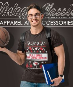 All I Want For Christmas Is Kansas City Chiefs T Shirt