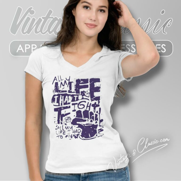 All My Life I Had To Fight V Neck TShirt All My Life I Had To Fight V Neck TShirt