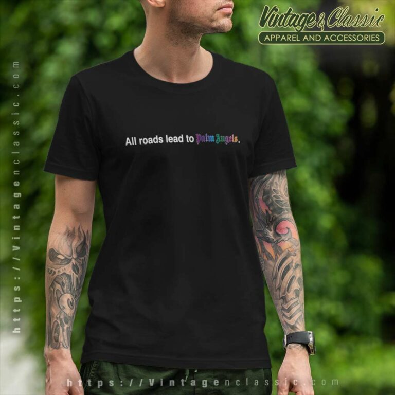 All Roads Lead To Palm Angel T Shirt All Roads Lead To Palm Angel T Shirt