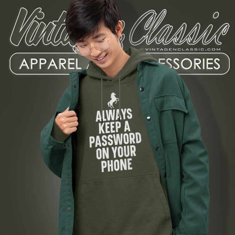Always Keep A Password On Your Phone Hoodie Always Keep A Password On Your Phone Hoodie