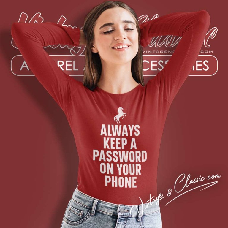 Always Keep A Password On Your Phone Long Sleeve Tee Always Keep A Password On Your Phone Long Sleeve Tee