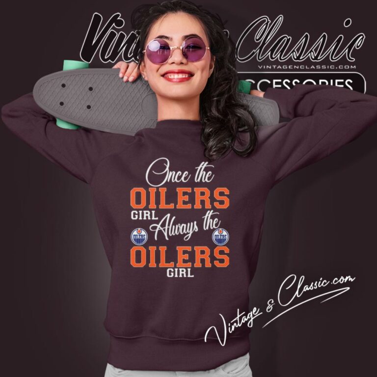 Always The Edmonton Oilers Girl Sweatshirt Always The Edmonton Oilers Girl Sweatshirt