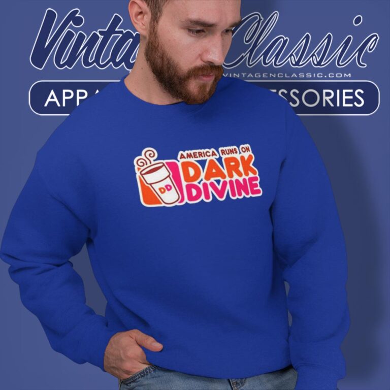 Dunkin Donuts America Runs On Dark Divine Sweatshirt Dunkin Donuts America Runs On Dark Divine Sweatshirt