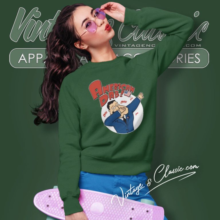 American Dad Shirt American Dab Sweatshirt American Dad Shirt American Dab Sweatshirt