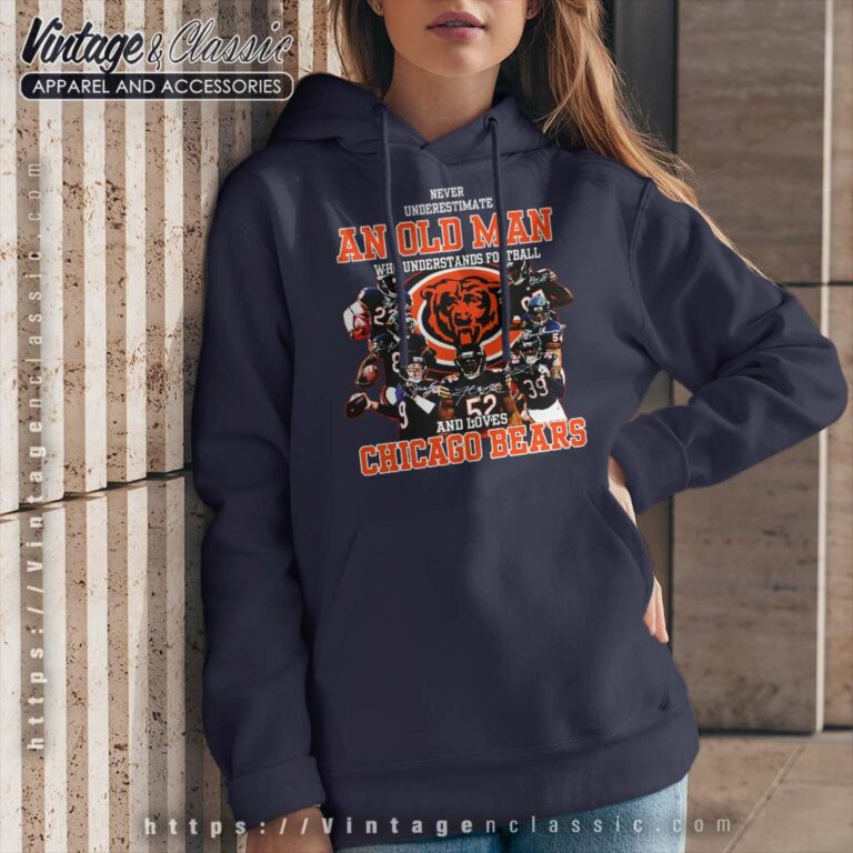 An Old Man Who Understands Football And Loves Chicago Bears Hoodie An Old Man Who Understands Football And Loves Chicago Bears Hoodie