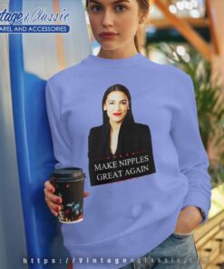 AOC Make Nipples Great Again Shirt 4 Aoc Make Nipples Great Again Sweatshirt