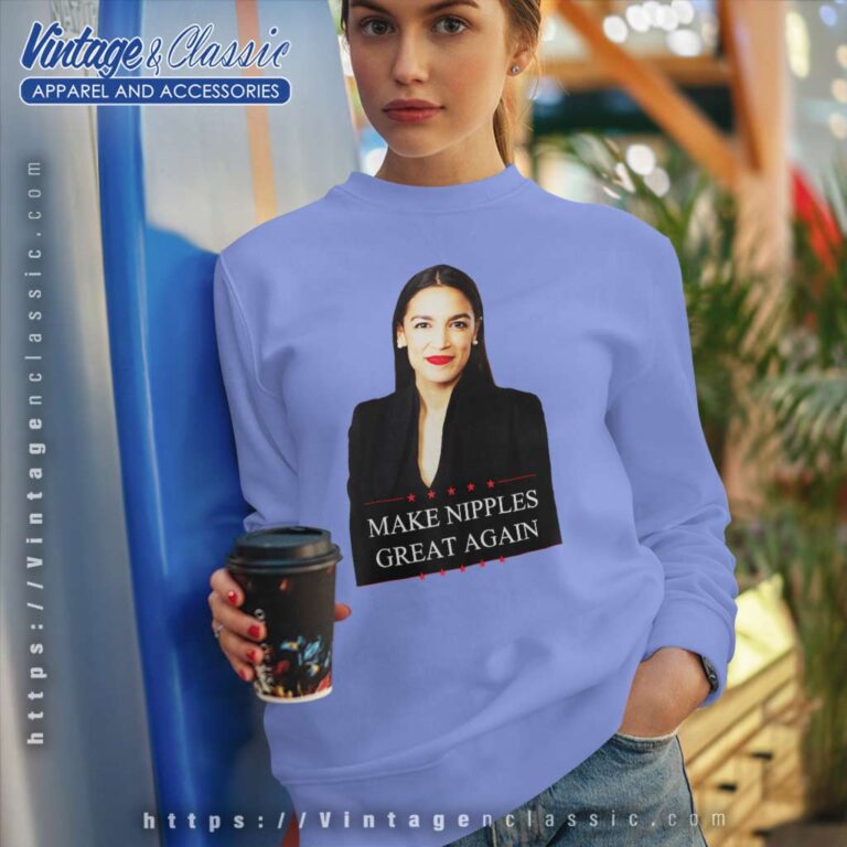 Aoc Make Nipples Great Again Sweatshirt Aoc Make Nipples Great Again Sweatshirt
