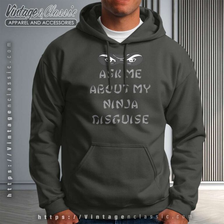 Ask Me About My Ninja Disguise Hoodie Ask Me About My Ninja Disguise Hoodie
