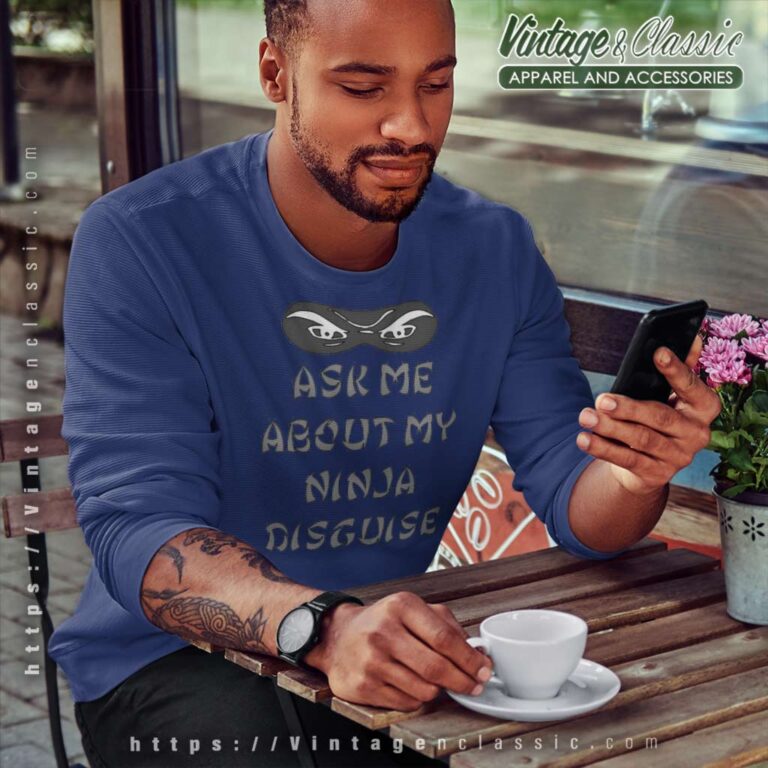 Ask Me About My Ninja Disguise Sweatshirt Ask Me About My Ninja Disguise Sweatshirt