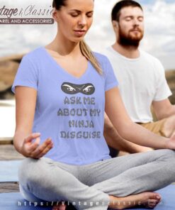 Ask Me About My Ninja Disguise V Neck TShirt