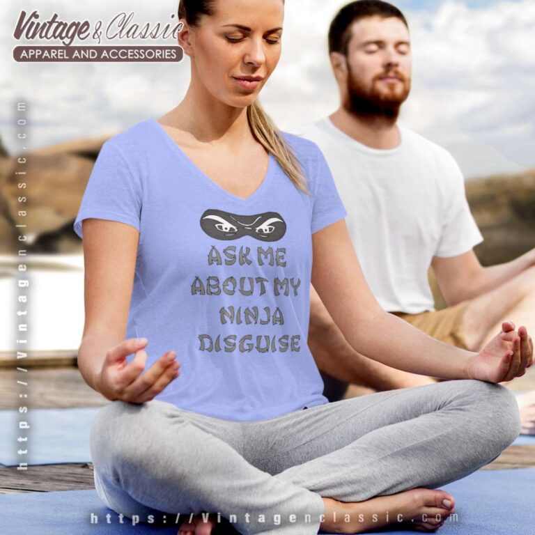 Ask Me About My Ninja Disguise V Neck TShirt Ask Me About My Ninja Disguise V Neck TShirt