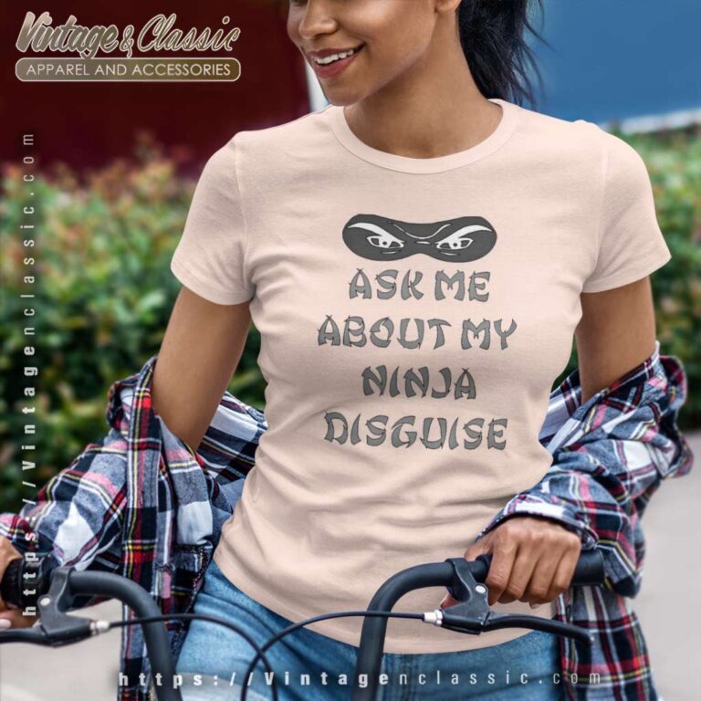 Ask Me About My Ninja Disguise Women TShirt Ask Me About My Ninja Disguise Women TShirt
