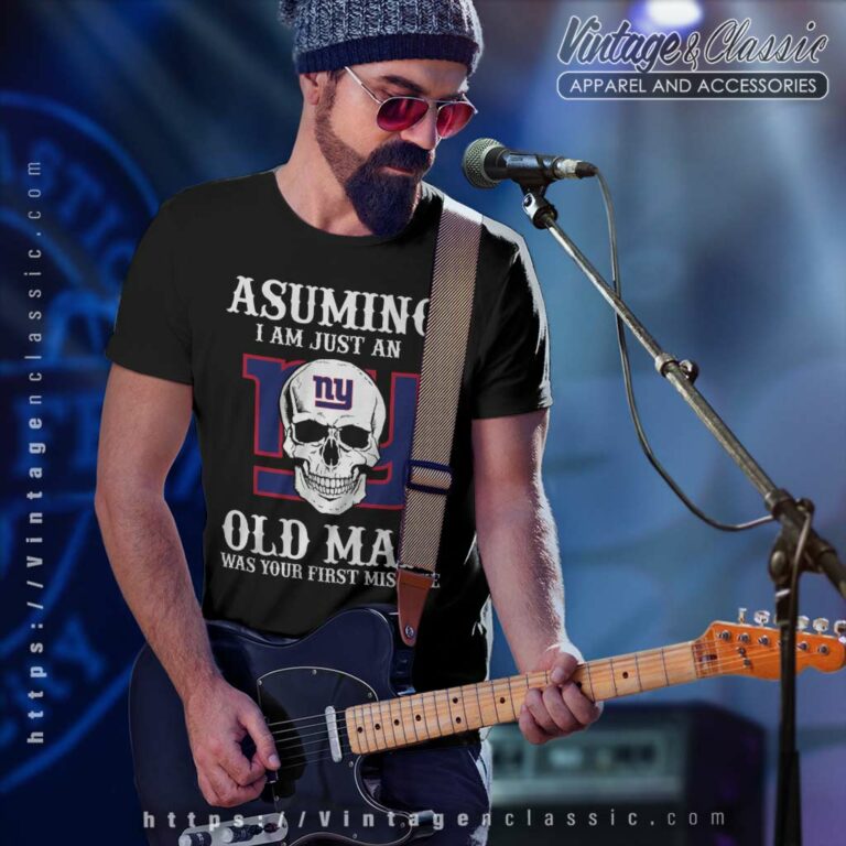 Asuming I Am Just An Old Man New York Giants T Shirt Asuming I Am Just An Old Man New York Giants T Shirt