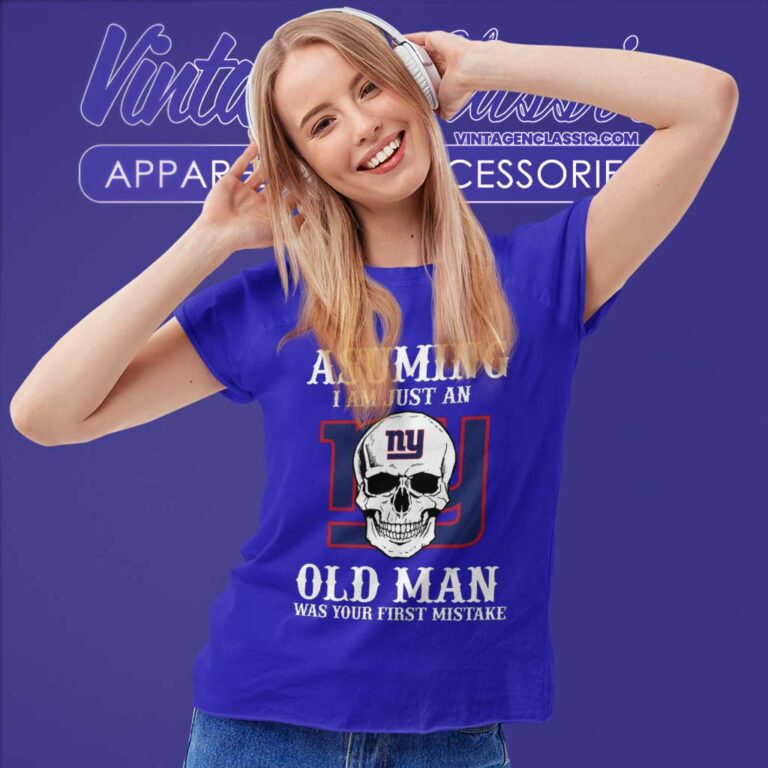 Asuming I Am Just An Old Man New York Giants Women TShirt Asuming I Am Just An Old Man New York Giants Women TShirt
