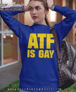 Atf Is Gay Shirt Law Enforcement Agency Atf Sweatshirt
