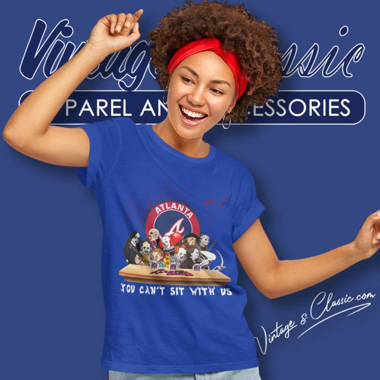 Atlanta Braves Horror Movies You Cant Sit With Us Halloween Women T Shirt Atlanta Braves Horror Movies You Cant Sit With Us Halloween Women T Shirt