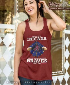 Atlanta Braves I May Live In Indiana But Ill Always Have The Braves In My DNA Shirt 4 Atlanta Braves I May Live In Indiana But Ill Always Have The Braves In My Dna Tank Top Racerback