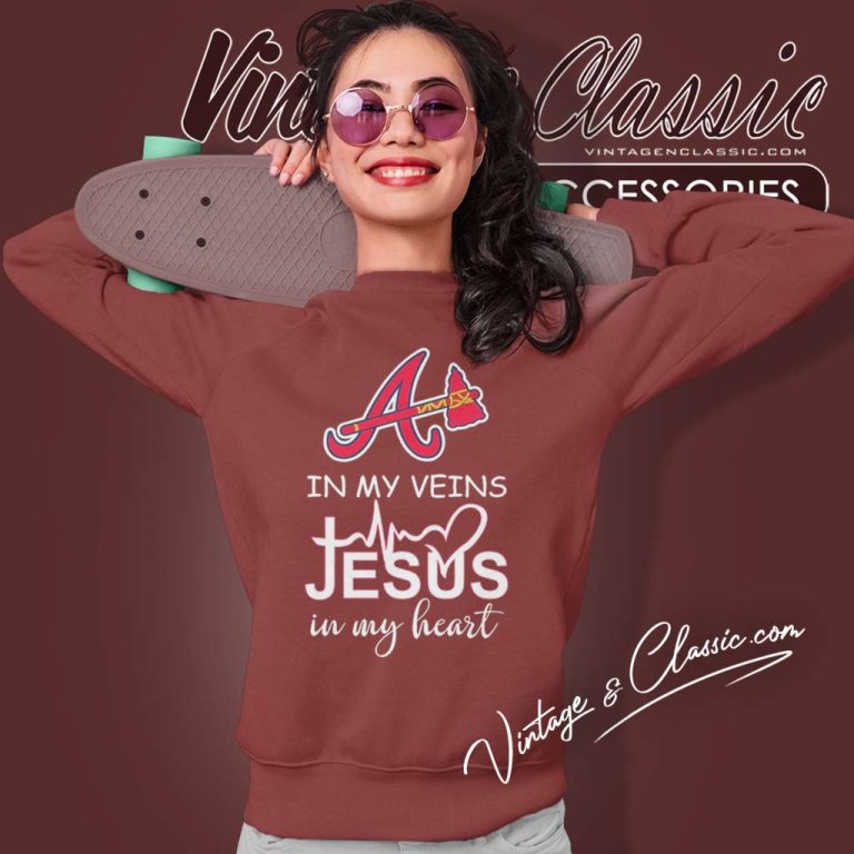 Atlanta Braves In My Veins Jesus In My Heart Sweatshirt Atlanta Braves In My Veins Jesus In My Heart Sweatshirt