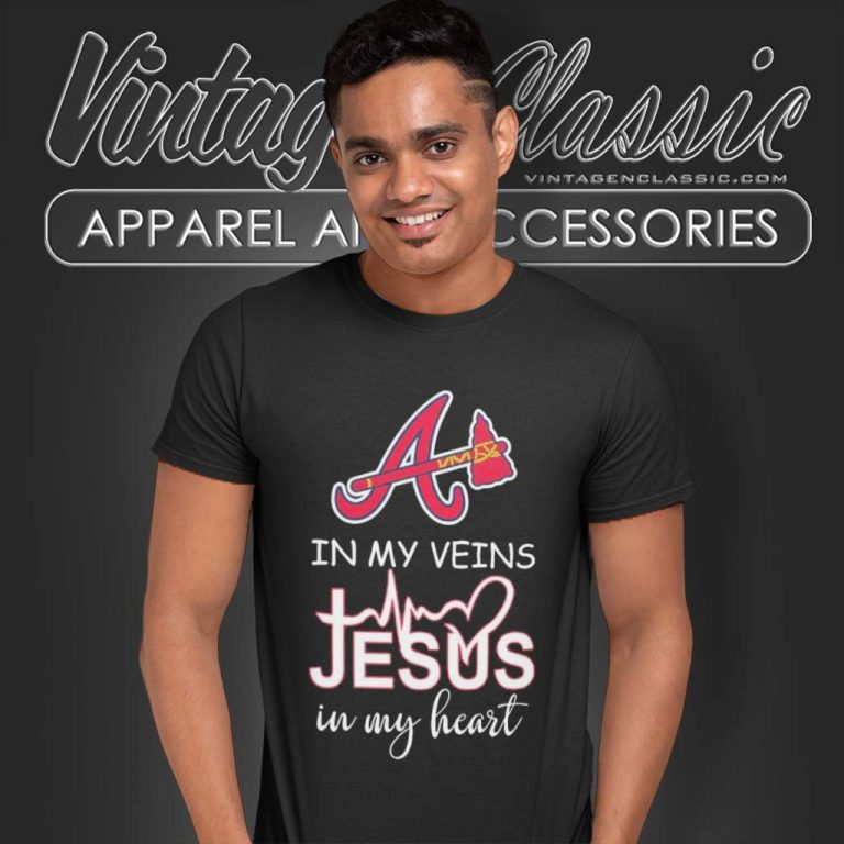 Atlanta Braves In My Veins Jesus In My Heart T Shirt Atlanta Braves In My Veins Jesus In My Heart T Shirt
