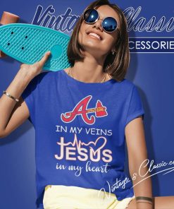 Atlanta Braves In My Veins Jesus In My Heart Women TShirt
