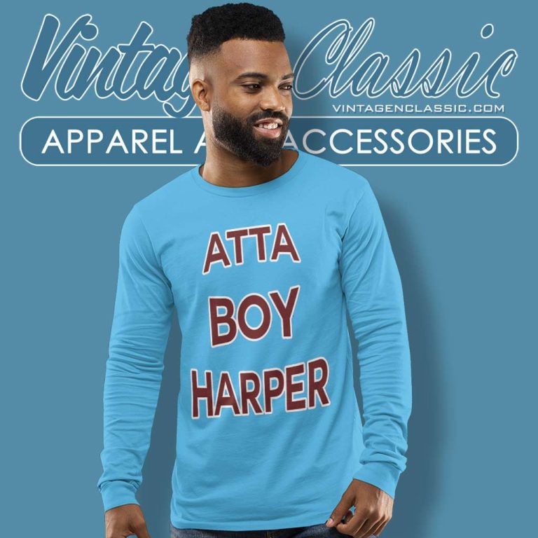 Atta Boy Harper He Wasnt Supposed To Hear It Long Sleeve Tee Atta Boy Harper He Wasnt Supposed To Hear It Long Sleeve Tee