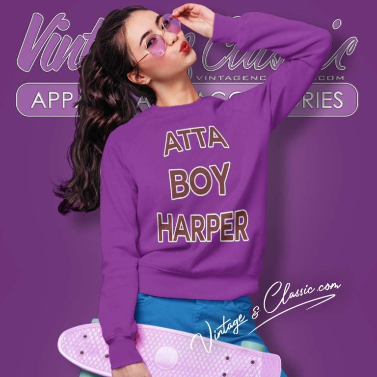 Atta Boy Harper He Wasnt Supposed To Hear It Sweatshirt Atta Boy Harper He Wasnt Supposed To Hear It Sweatshirt