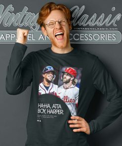 Atta Boy Harper Shirt Aaron Nola Ha Ha Vs Orlando Arcia Long Sleeve Tee