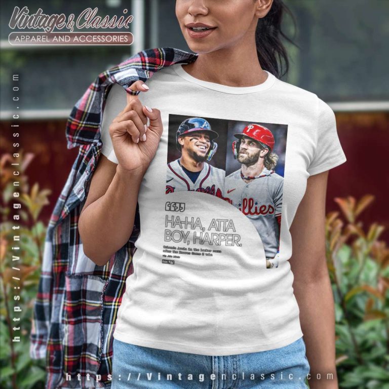 Atta Boy Harper Shirt Aaron Nola Ha Ha Vs Orlando Arcia Women TShirt Atta Boy Harper Shirt Aaron Nola Ha Ha Vs Orlando Arcia Women TShirt