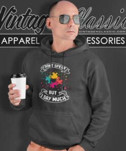 Autism I Dont Speak But I Say Much Autistic Asperger Shirt 5 Autism I Dont Speak But I Say Much Autistic Asperger Hoodie