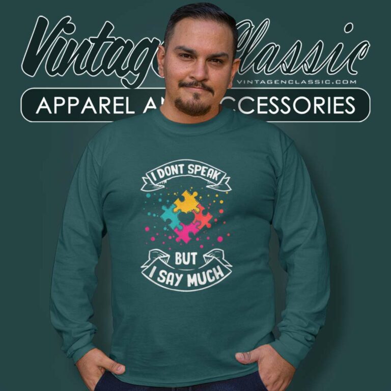 Autism I Dont Speak But I Say Much Autistic Asperger Long Sleeve Tee Autism I Dont Speak But I Say Much Autistic Asperger Long Sleeve Tee