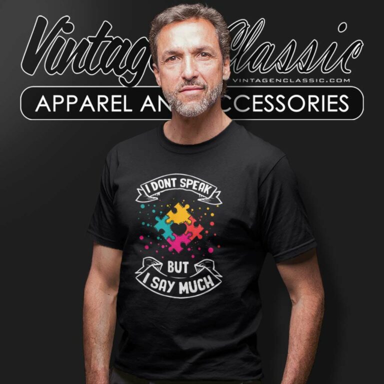 Autism I Dont Speak But I Say Much Autistic Asperger T Shirt Autism I Dont Speak But I Say Much Autistic Asperger T Shirt