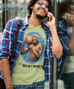 Bad As I Wanna Be Dennis Rodman Chicago Bull Legend Nba V Neck TShirt