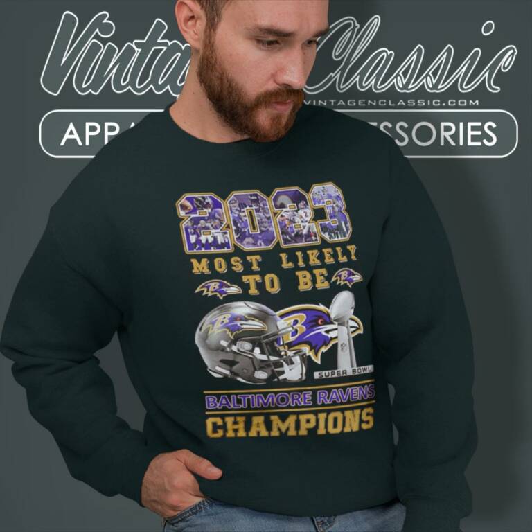 Baltimore Ravens Shirt 2023 Most Likely To Be Super Bowl Champions Sweatshirt Baltimore Ravens Shirt 2023 Most Likely To Be Super Bowl Champions Sweatshirt