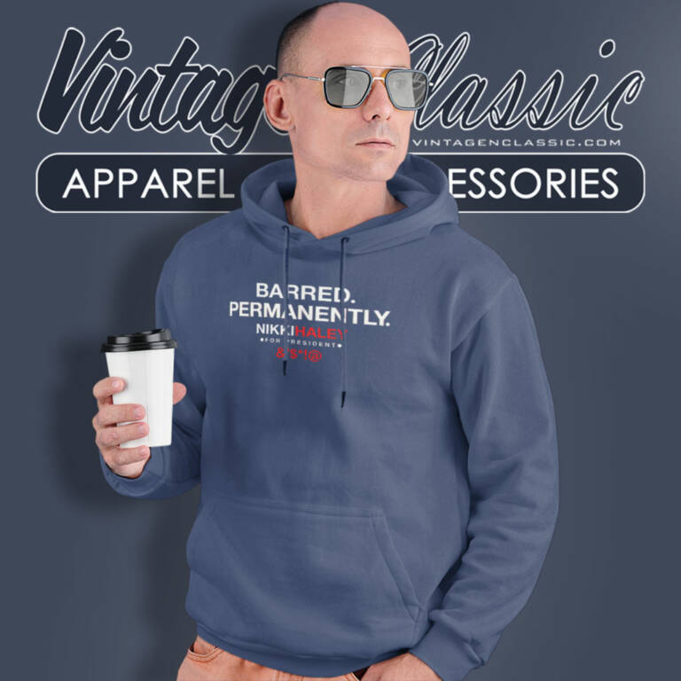 Barred Permanently Nikki Haley Hoodie Barred Permanently Nikki Haley Hoodie