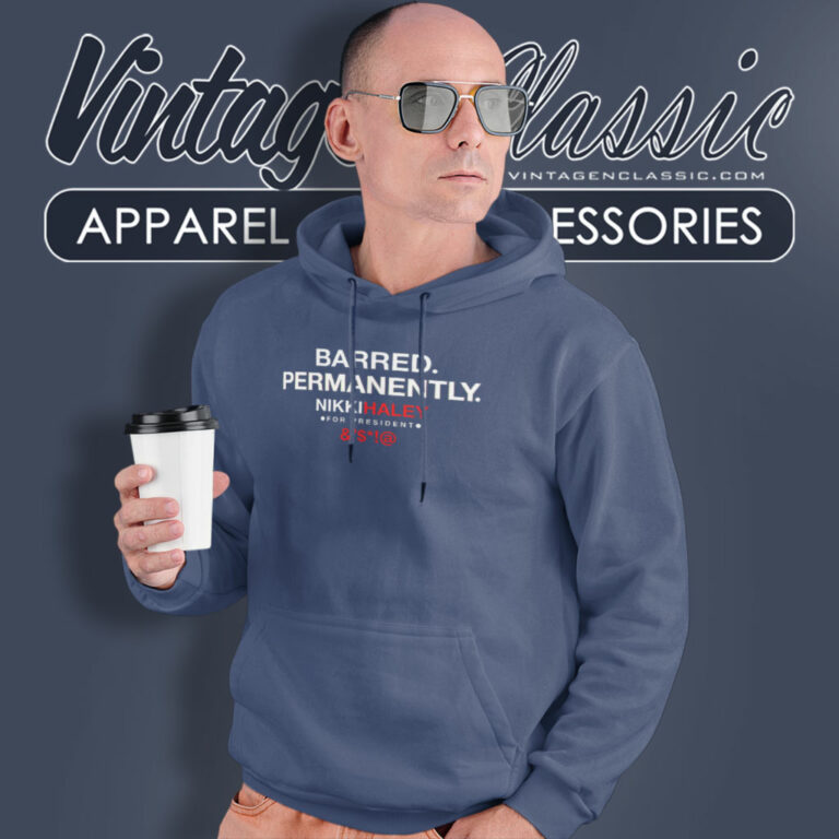 Barred Permanently Nikki Haley Hoodie Barred Permanently Nikki Haley Hoodie