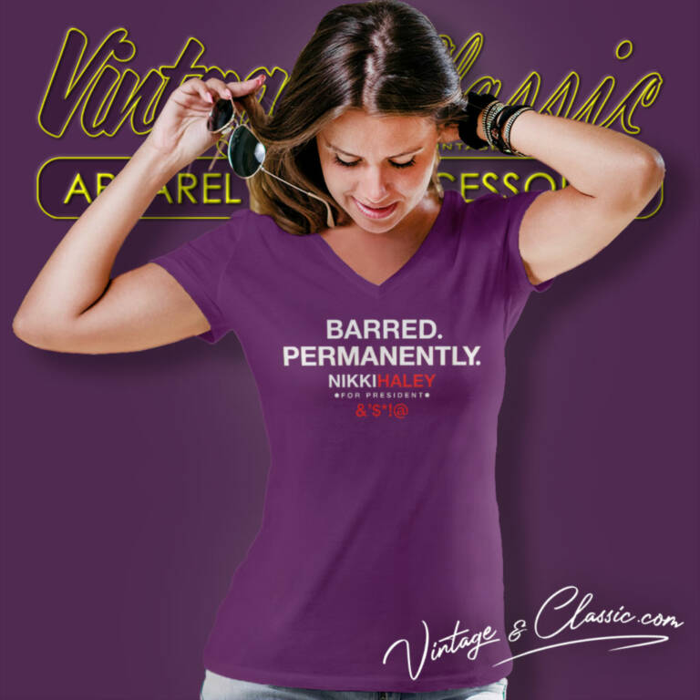 Barred Permanently Nikki Haley V Neck TShirt Barred Permanently Nikki Haley V Neck TShirt