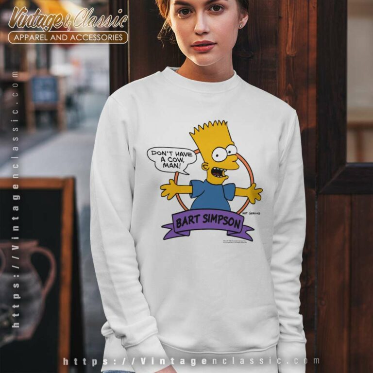 Bart Simpson Dont Have A Cow Man Sweatshirt Bart Simpson Dont Have A Cow Man Sweatshirt