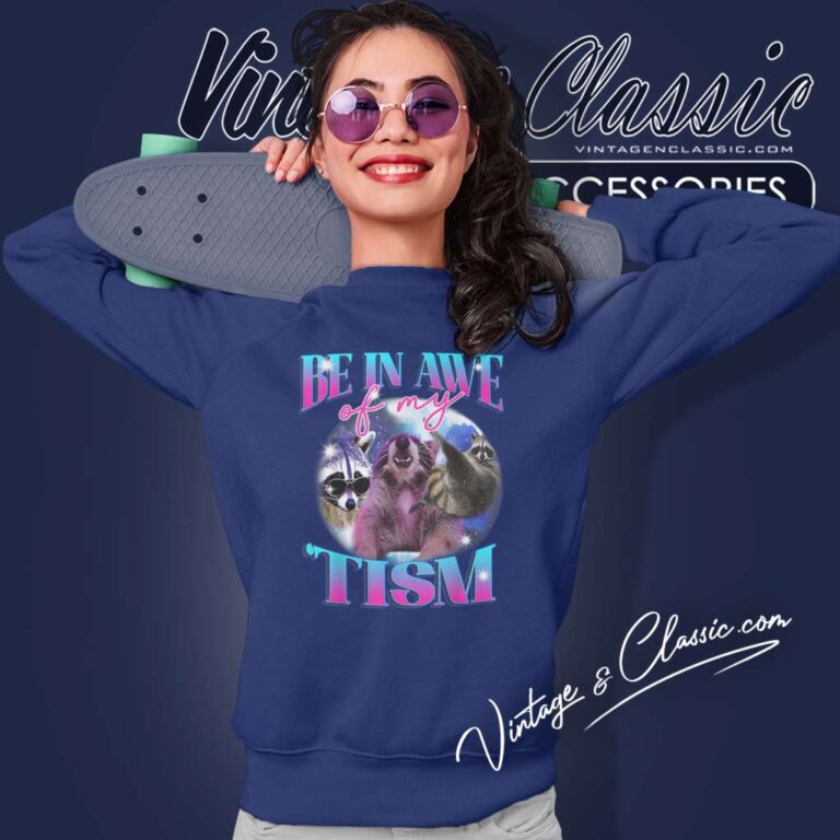Be In Awe Of My Tism Possum Opossum Sweatshirt Be In Awe Of My Tism Possum Opossum Sweatshirt