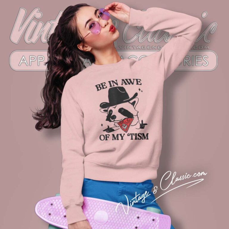 Be In Awe Of My Tism Shirt Autism Month Sweatshirt Be In Awe Of My Tism Shirt Autism Month Sweatshirt