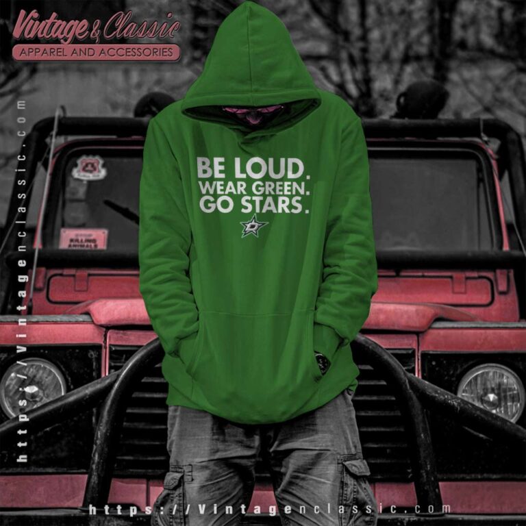 Be Loud Wear Green Go Stars Dallas Stars Hoodie Be Loud Wear Green Go Stars Dallas Stars Hoodie