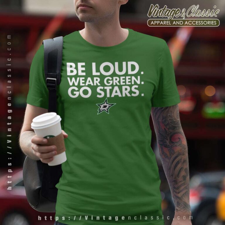 Be Loud Wear Green Go Stars Dallas Stars T Shirt Be Loud Wear Green Go Stars Dallas Stars T Shirt